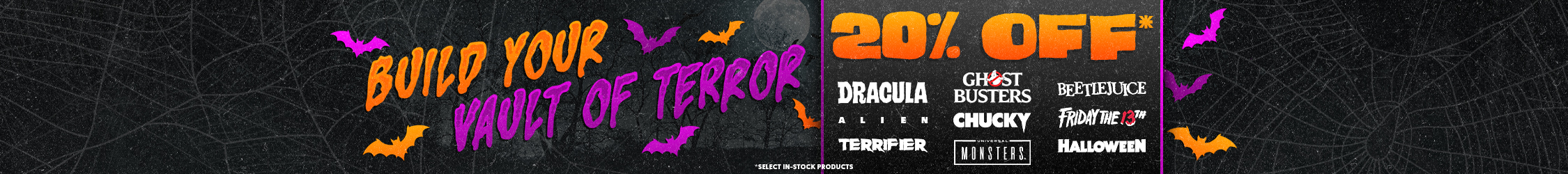 Build Your Vault of Terror - 20% Off Select In-Stock Items