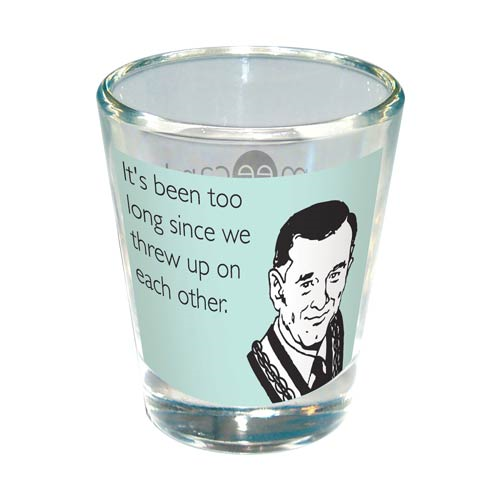 Someecards Too Long Since We Threw Up Shot Glass