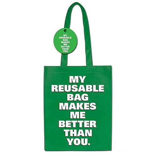 My Reusable Bag Makes Me Better Than You Tote Bag
